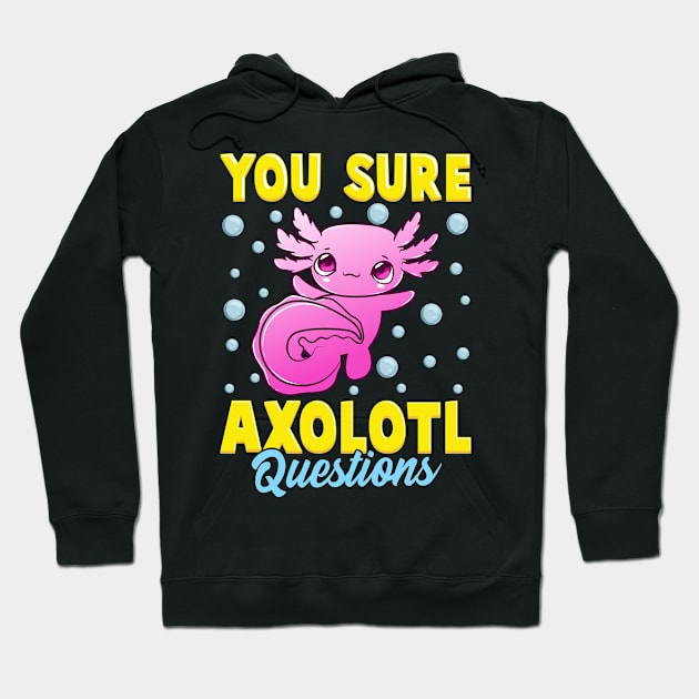 You Sure Axolotl Questions Cute & Funny Fish Pun Hoodie by theperfectpresents